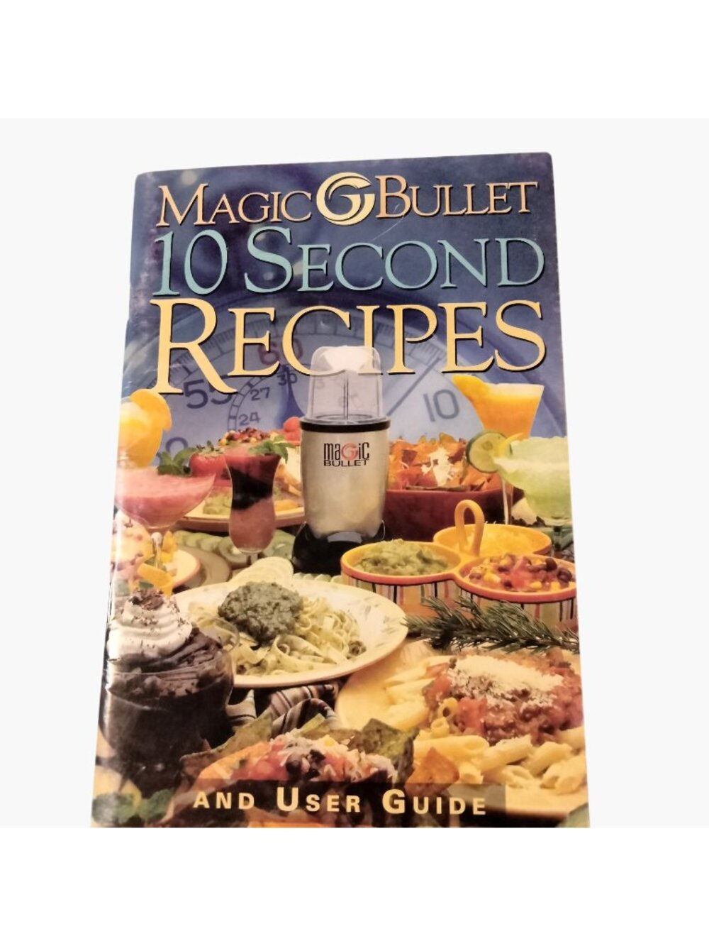Magic Bullet 10 Second Recipes User Guide Cookbook